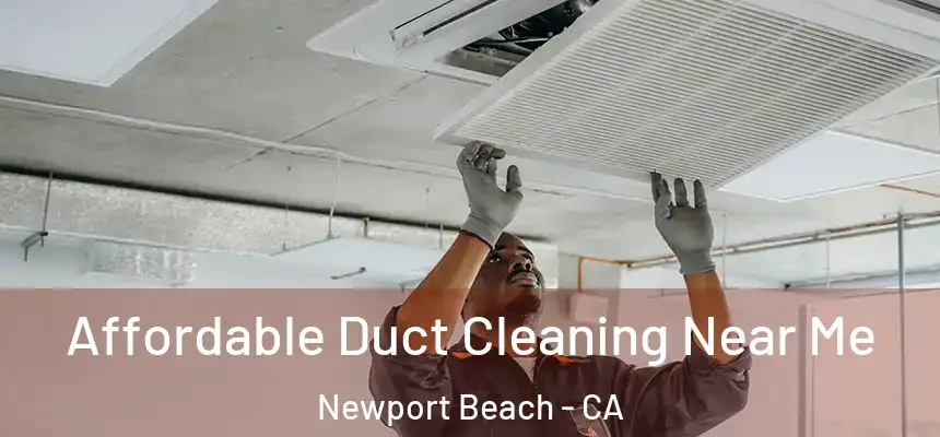 Affordable Duct Cleaning Near Me Newport Beach - CA