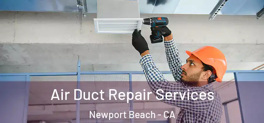 Air Duct Repair Services Newport Beach - CA