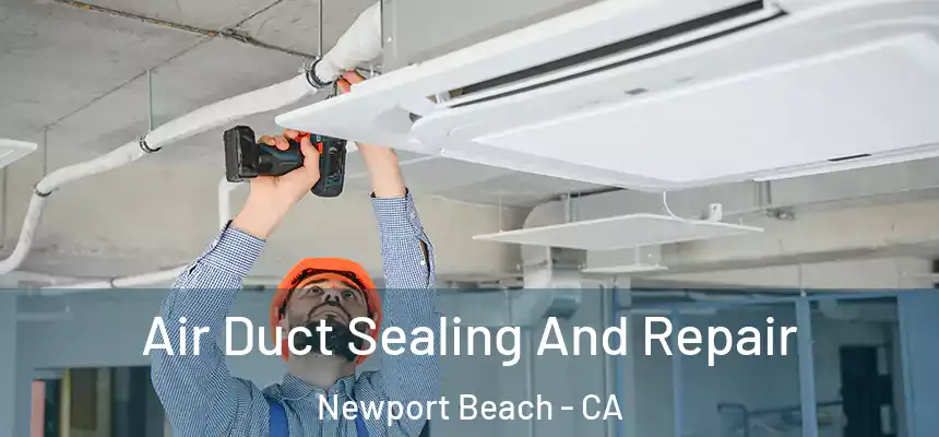 Air Duct Sealing And Repair Newport Beach - CA