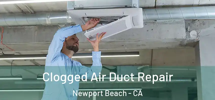 Clogged Air Duct Repair Newport Beach - CA