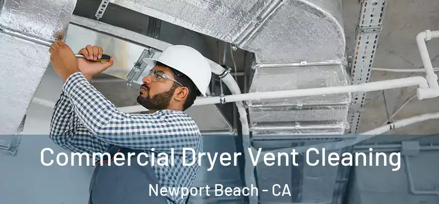 Commercial Dryer Vent Cleaning Newport Beach - CA