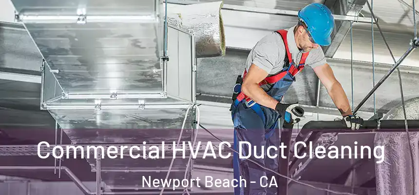 Commercial HVAC Duct Cleaning Newport Beach - CA