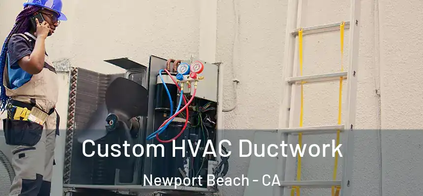 Custom HVAC Ductwork Newport Beach - CA