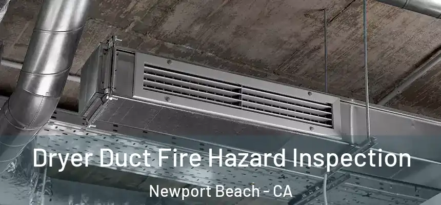 Dryer Duct Fire Hazard Inspection Newport Beach - CA