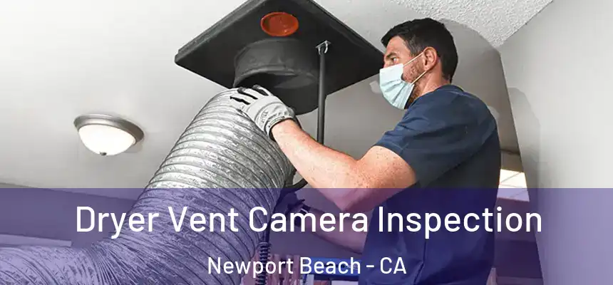 Dryer Vent Camera Inspection Newport Beach - CA