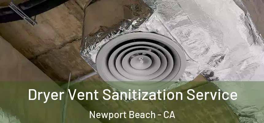 Dryer Vent Sanitization Service Newport Beach - CA