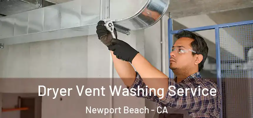 Dryer Vent Washing Service Newport Beach - CA
