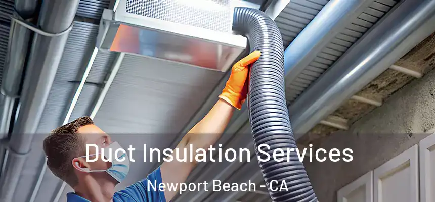 Duct Insulation Services Newport Beach - CA