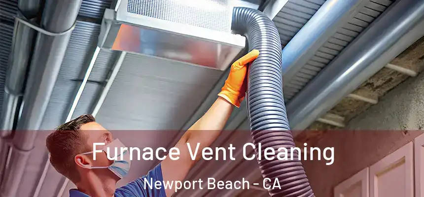 Furnace Vent Cleaning Newport Beach - CA