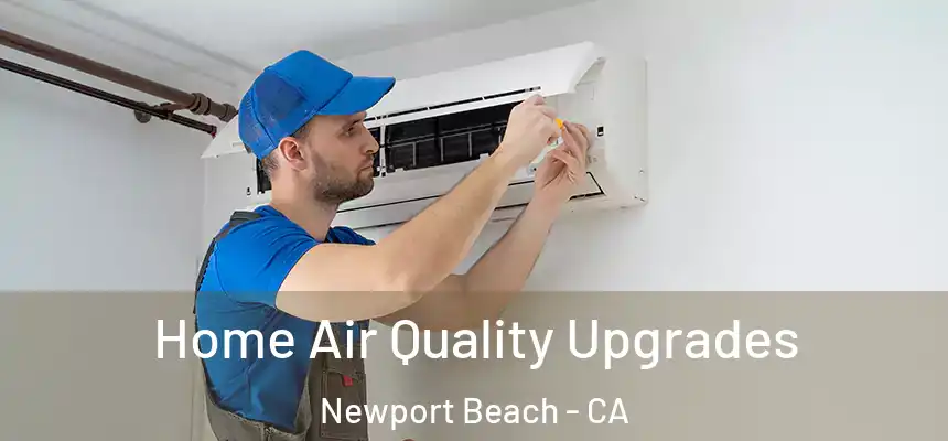 Home Air Quality Upgrades Newport Beach - CA