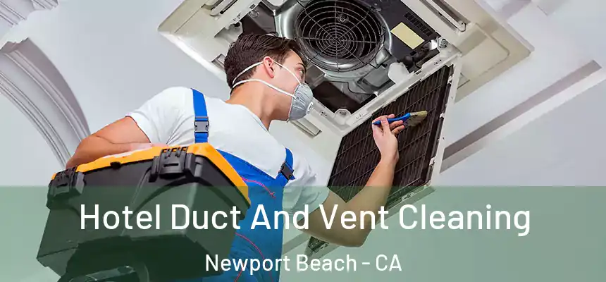 Hotel Duct And Vent Cleaning Newport Beach - CA