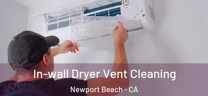 In-wall Dryer Vent Cleaning Newport Beach - CA