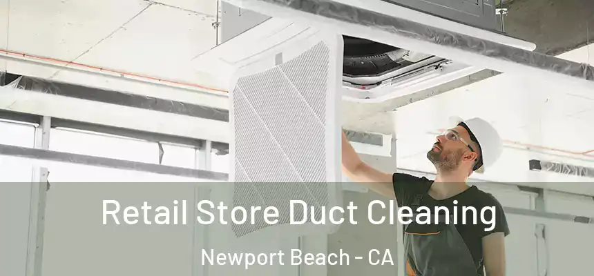 Retail Store Duct Cleaning Newport Beach - CA