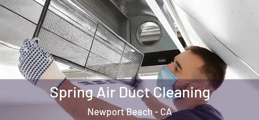 Spring Air Duct Cleaning Newport Beach - CA