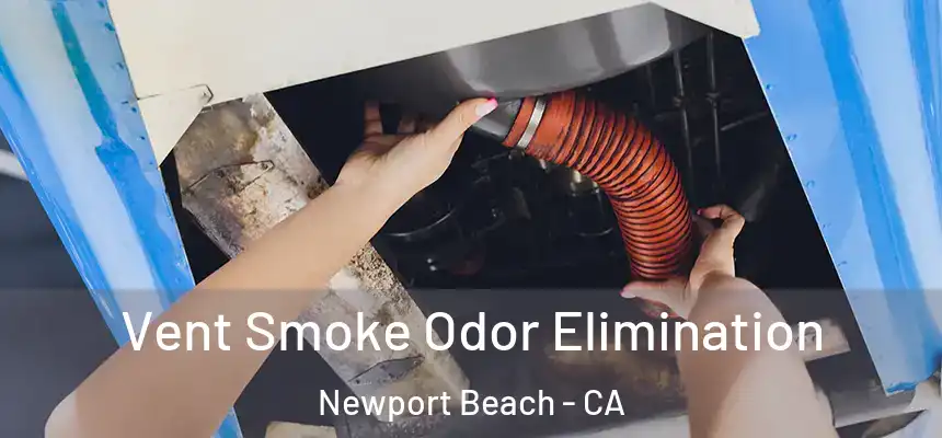 Vent Smoke Odor Elimination Newport Beach - CA
