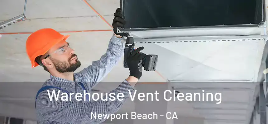 Warehouse Vent Cleaning Newport Beach - CA